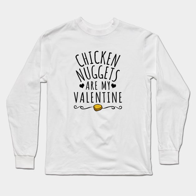 Chicken Nuggets Are My Valentine Long Sleeve T-Shirt by LunaMay